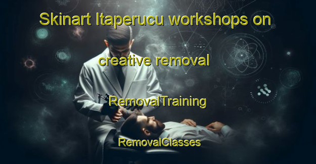 Skinart Itaperucu workshops on creative removal | RemovalTraining | RemovalClasses | SkinartTraining-Brazil