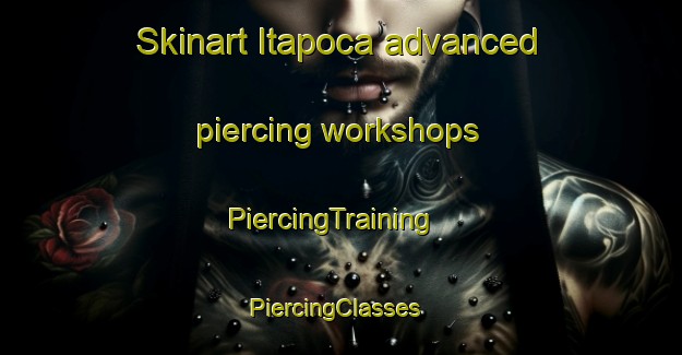 Skinart Itapoca advanced piercing workshops | PiercingTraining | PiercingClasses | SkinartTraining-Brazil