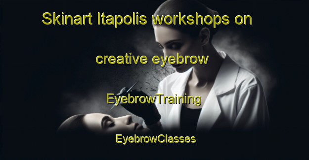 Skinart Itapolis workshops on creative eyebrow | EyebrowTraining | EyebrowClasses | SkinartTraining-Brazil