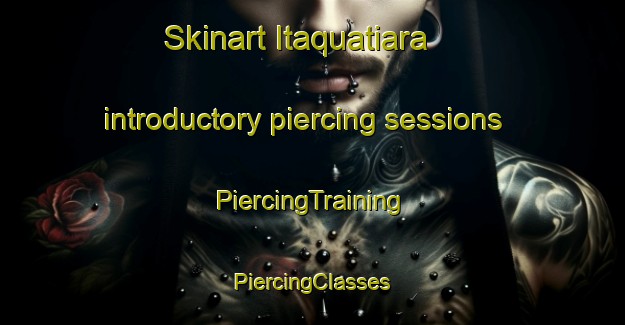 Skinart Itaquatiara introductory piercing sessions | #PiercingTraining #PiercingClasses #SkinartTraining-Brazil