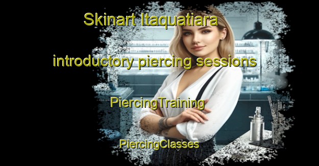 Skinart Itaquatiara introductory piercing sessions | #PiercingTraining #PiercingClasses #SkinartTraining-Brazil