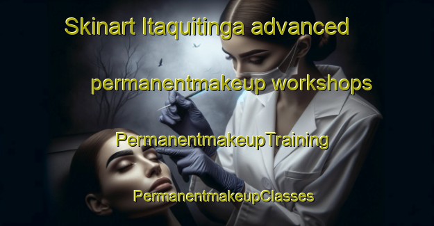 Skinart Itaquitinga advanced permanentmakeup workshops | PermanentmakeupTraining | PermanentmakeupClasses | SkinartTraining-Brazil