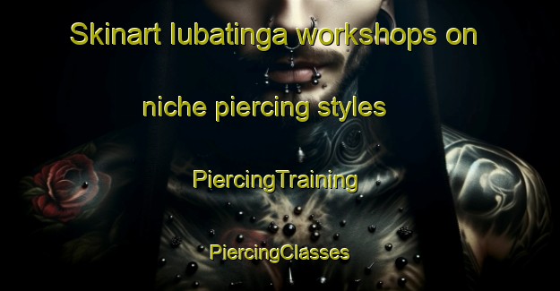 Skinart Iubatinga workshops on niche piercing styles | #PiercingTraining #PiercingClasses #SkinartTraining-Brazil