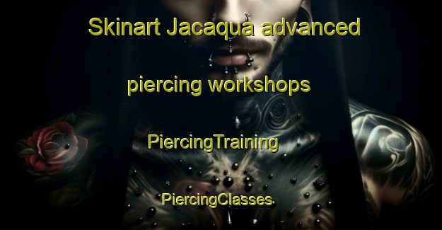 Skinart Jacaqua advanced piercing workshops | PiercingTraining | PiercingClasses | SkinartTraining-Brazil