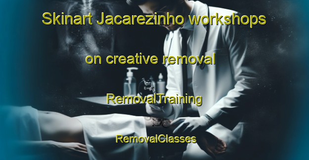 Skinart Jacarezinho workshops on creative removal | RemovalTraining | RemovalClasses | SkinartTraining-Brazil