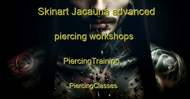 Skinart Jacauna advanced piercing workshops | PiercingTraining | PiercingClasses | SkinartTraining-Brazil