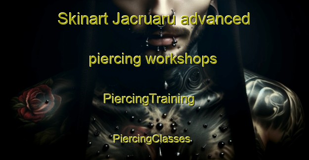 Skinart Jacruaru advanced piercing workshops | PiercingTraining | PiercingClasses | SkinartTraining-Brazil