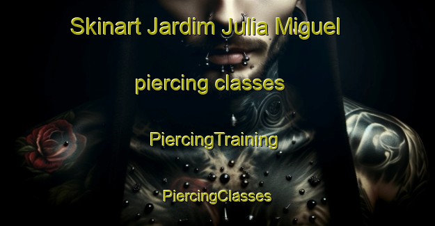 Skinart Jardim Julia Miguel piercing classes | #PiercingTraining #PiercingClasses #SkinartTraining-Brazil