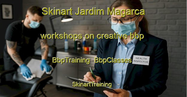 Skinart Jardim Magarca workshops on creative bbp | BbpTraining | BbpClasses | SkinartTraining-Brazil