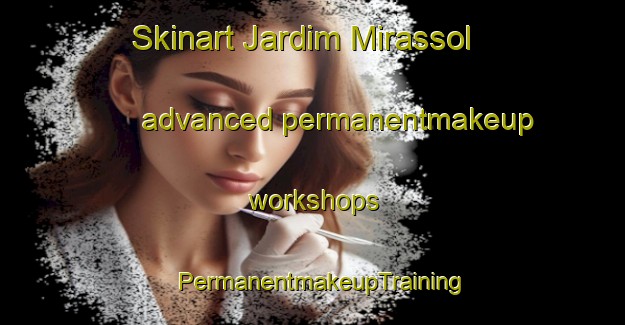 Skinart Jardim Mirassol advanced permanentmakeup workshops | PermanentmakeupTraining | PermanentmakeupClasses | SkinartTraining-Brazil