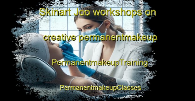 Skinart Joo workshops on creative permanentmakeup | PermanentmakeupTraining | PermanentmakeupClasses | SkinartTraining-Brazil