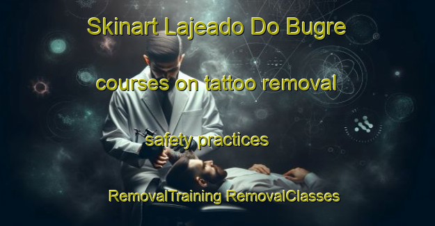 Skinart Lajeado Do Bugre courses on tattoo removal safety practices | #RemovalTraining #RemovalClasses #SkinartTraining-Brazil