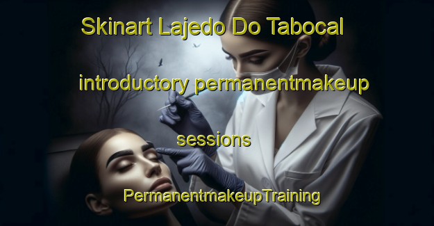 Skinart Lajedo Do Tabocal introductory permanentmakeup sessions | PermanentmakeupTraining | PermanentmakeupClasses | SkinartTraining-Brazil