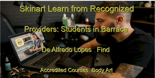 Skinart Learn from Recognized Providers: Students in Barraca De Alfredo Lopes - Find Accredited Courses | Body Art Qualification Authority | BAQA-Brazil