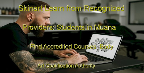 Skinart Learn from Recognized Providers: Students in Muana - Find Accredited Courses | Body Art Qualification Authority | BAQA-Brazil