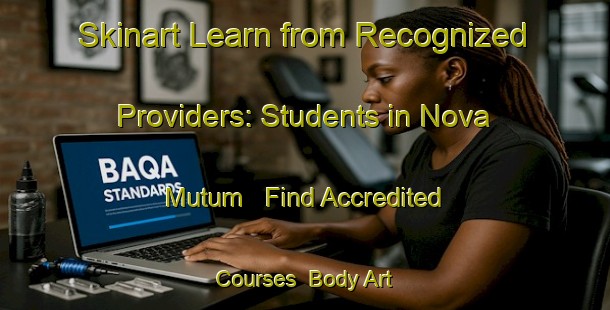 Skinart Learn from Recognized Providers: Students in Nova Mutum - Find Accredited Courses | Body Art Qualification Authority | BAQA-Brazil