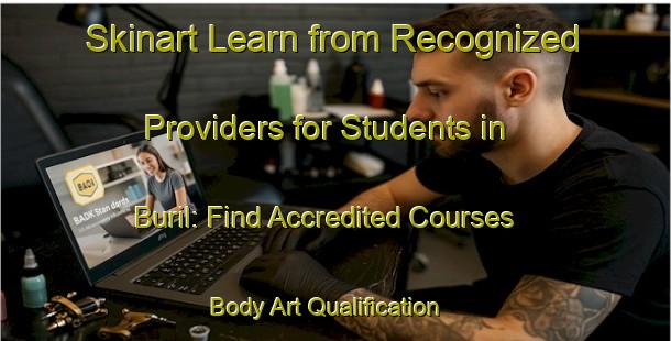 Skinart Learn from Recognized Providers for Students in Buril: Find Accredited Courses | Body Art Qualification Authority | BAQA-Brazil