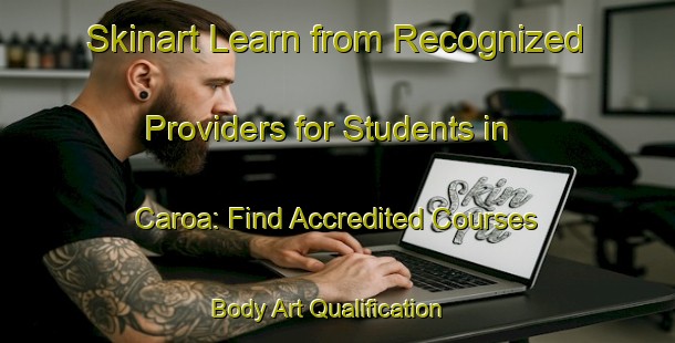 Skinart Learn from Recognized Providers for Students in Caroa: Find Accredited Courses | Body Art Qualification Authority | BAQA-Brazil