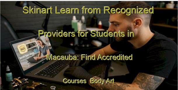 Skinart Learn from Recognized Providers for Students in Macauba: Find Accredited Courses | Body Art Qualification Authority | BAQA-Brazil