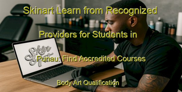 Skinart Learn from Recognized Providers for Students in Punau: Find Accredited Courses | Body Art Qualification Authority | BAQA-Brazil