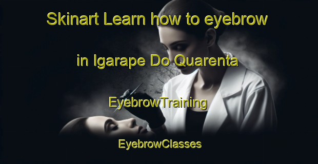 Skinart Learn how to eyebrow in Igarape Do Quarenta | EyebrowTraining | EyebrowClasses | SkinartTraining-Brazil