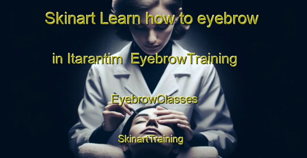Skinart Learn how to eyebrow in Itarantim | EyebrowTraining | EyebrowClasses | SkinartTraining-Brazil