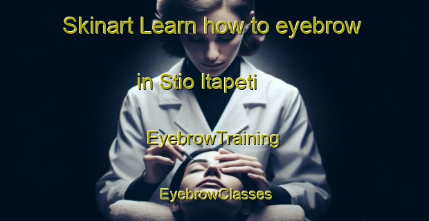 Skinart Learn how to eyebrow in Stio Itapeti | EyebrowTraining | EyebrowClasses | SkinartTraining-Brazil