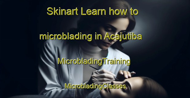 Skinart Learn how to microblading in Acajutiba | #MicrobladingTraining #MicrobladingClasses #SkinartTraining-Brazil