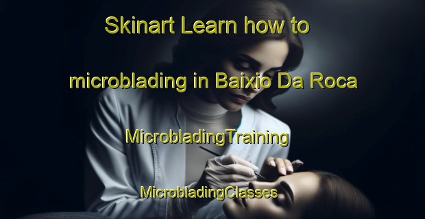 Skinart Learn how to microblading in Baixio Da Roca | MicrobladingTraining | MicrobladingClasses | SkinartTraining-Brazil