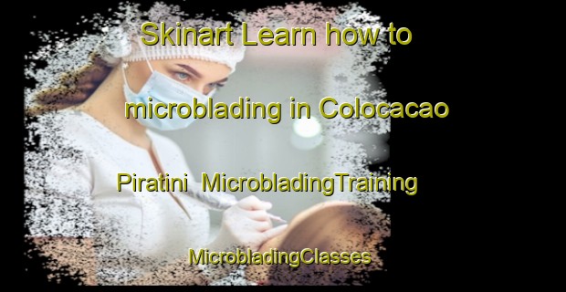 Skinart Learn how to microblading in Colocacao Piratini | MicrobladingTraining | MicrobladingClasses | SkinartTraining-Brazil