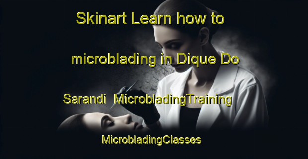 Skinart Learn how to microblading in Dique Do Sarandi | MicrobladingTraining | MicrobladingClasses | SkinartTraining-Brazil