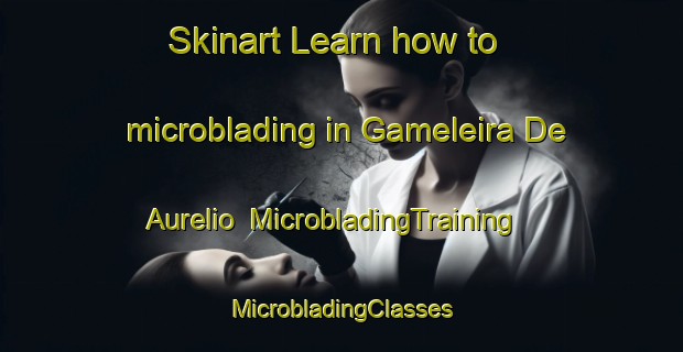 Skinart Learn how to microblading in Gameleira De Aurelio | #MicrobladingTraining #MicrobladingClasses #SkinartTraining-Brazil