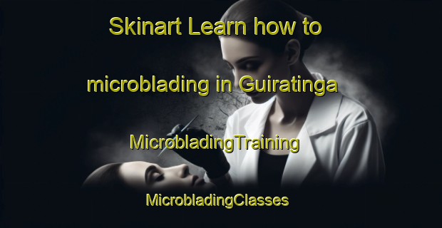 Skinart Learn how to microblading in Guiratinga | MicrobladingTraining | MicrobladingClasses | SkinartTraining-Brazil