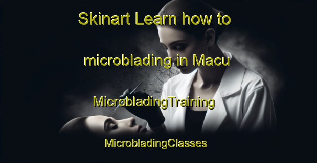 Skinart Learn how to microblading in Macu | MicrobladingTraining | MicrobladingClasses | SkinartTraining-Brazil