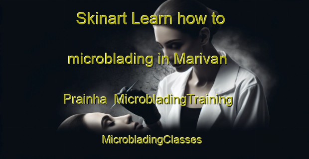 Skinart Learn how to microblading in Marivan   Prainha | MicrobladingTraining | MicrobladingClasses | SkinartTraining-Brazil
