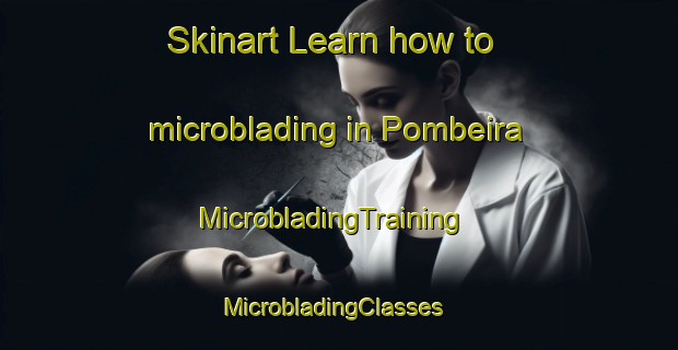 Skinart Learn how to microblading in Pombeira | MicrobladingTraining | MicrobladingClasses | SkinartTraining-Brazil