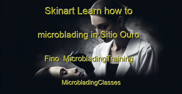 Skinart Learn how to microblading in Sitio Ouro Fino | #MicrobladingTraining #MicrobladingClasses #SkinartTraining-Brazil