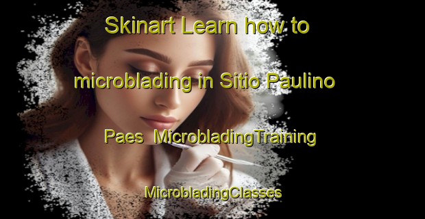 Skinart Learn how to microblading in Sitio Paulino Paes | #MicrobladingTraining #MicrobladingClasses #SkinartTraining-Brazil