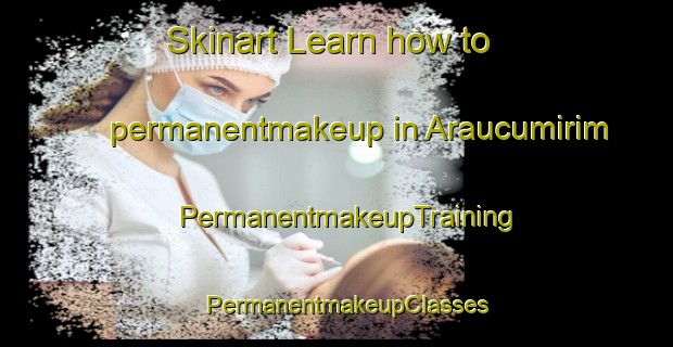 Skinart Learn how to permanentmakeup in Araucumirim | PermanentmakeupTraining | PermanentmakeupClasses | SkinartTraining-Brazil