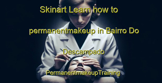 Skinart Learn how to permanentmakeup in Bairro Do Descampado | PermanentmakeupTraining | PermanentmakeupClasses | SkinartTraining-Brazil