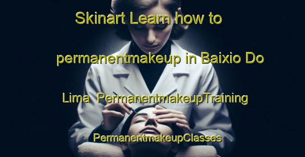 Skinart Learn how to permanentmakeup in Baixio Do Lima | PermanentmakeupTraining | PermanentmakeupClasses | SkinartTraining-Brazil