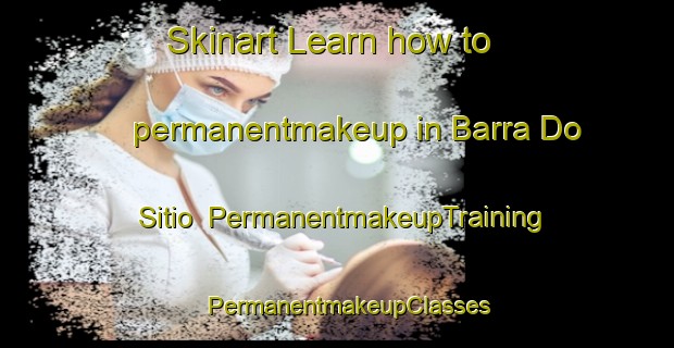 Skinart Learn how to permanentmakeup in Barra Do Sitio | PermanentmakeupTraining | PermanentmakeupClasses | SkinartTraining-Brazil