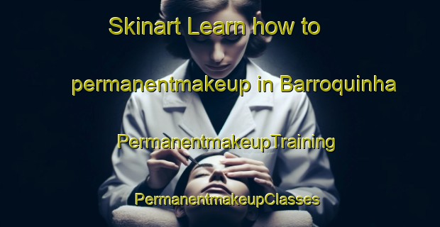 Skinart Learn how to permanentmakeup in Barroquinha | PermanentmakeupTraining | PermanentmakeupClasses | SkinartTraining-Brazil