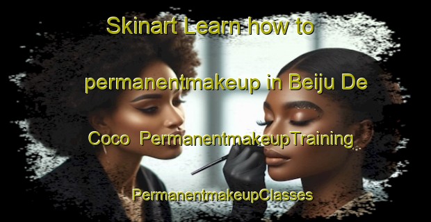 Skinart Learn how to permanentmakeup in Beiju De Coco | PermanentmakeupTraining | PermanentmakeupClasses | SkinartTraining-Brazil