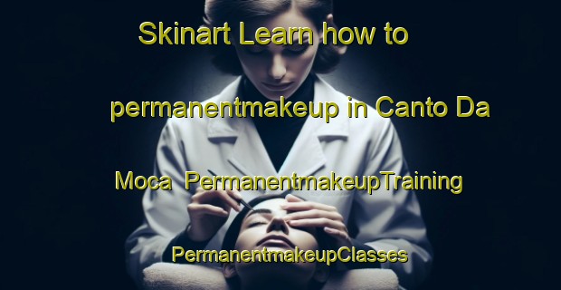 Skinart Learn how to permanentmakeup in Canto Da Moca | PermanentmakeupTraining | PermanentmakeupClasses | SkinartTraining-Brazil