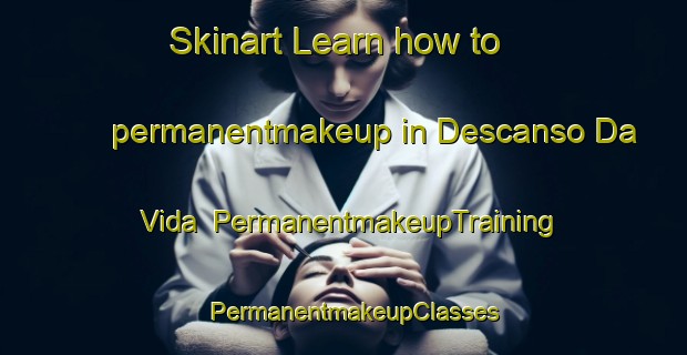 Skinart Learn how to permanentmakeup in Descanso Da Vida | PermanentmakeupTraining | PermanentmakeupClasses | SkinartTraining-Brazil