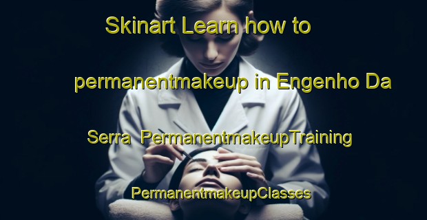 Skinart Learn how to permanentmakeup in Engenho Da Serra | PermanentmakeupTraining | PermanentmakeupClasses | SkinartTraining-Brazil