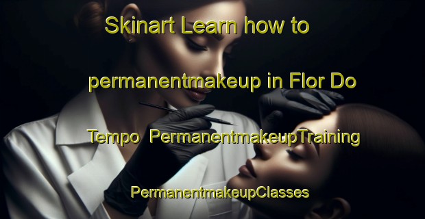 Skinart Learn how to permanentmakeup in Flor Do Tempo | PermanentmakeupTraining | PermanentmakeupClasses | SkinartTraining-Brazil