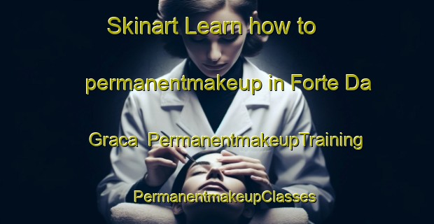 Skinart Learn how to permanentmakeup in Forte Da Graca | PermanentmakeupTraining | PermanentmakeupClasses | SkinartTraining-Brazil