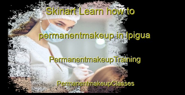 Skinart Learn how to permanentmakeup in Ipigua | PermanentmakeupTraining | PermanentmakeupClasses | SkinartTraining-Brazil